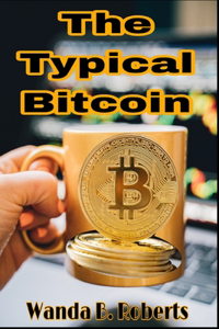 Typical Bitcoin: All you need to know about BITCOIN