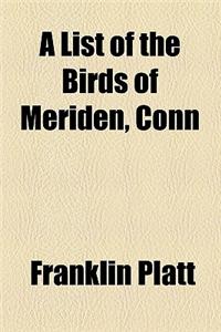 A List of the Birds of Meriden, Conn