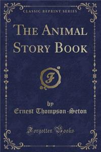 The Animal Story Book (Classic Reprint)