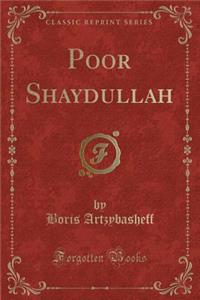 Poor Shaydullah (Classic Reprint)