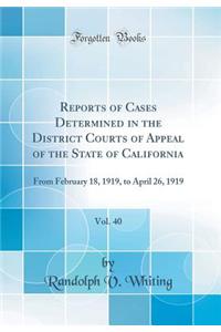 Reports of Cases Determined in the District Courts of Appeal of the State of California, Vol. 40: From February 18, 1919, to April 26, 1919 (Classic Reprint)