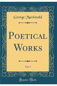 Poetical Works, Vol. 1 (Classic Reprint)