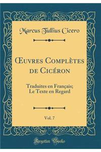 Oeuvres ComplÃ¨tes de CicÃ©ron, Vol. 7: Traduites En FranÃ§ais; Le Texte En Regard (Classic Reprint)