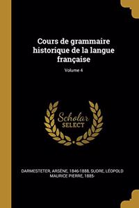 Cours de grammaire historique de la langue française; Volume 4