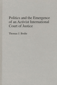 Politics and the Emergence of an Activist International Court of Justice