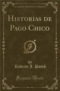 Historias de Pago Chico (Classic Reprint)
