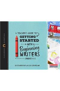 Teacher's Guide to Getting Started with Beginning Writers
