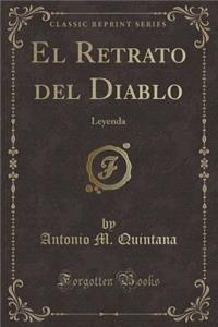 El Retrato del Diablo: Leyenda (Classic Reprint)