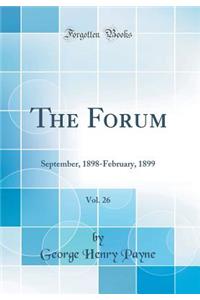 The Forum, Vol. 26: September, 1898-February, 1899 (Classic Reprint)