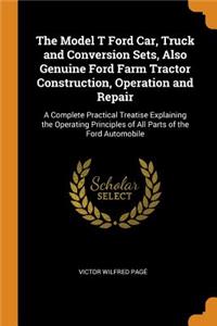 Model T Ford Car, Truck and Conversion Sets, Also Genuine Ford Farm Tractor Construction, Operation and Repair