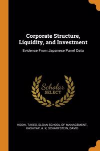 Corporate Structure, Liquidity, and Investment