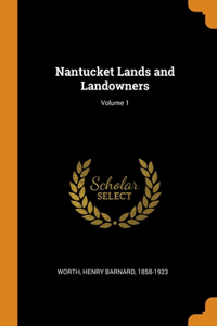 Nantucket Lands and Landowners; Volume 1