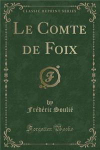 Le Comte de Foix (Classic Reprint)