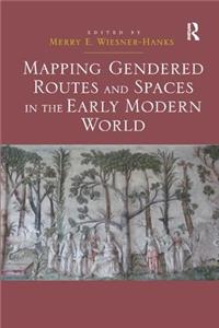 Mapping Gendered Routes and Spaces in the Early Modern World