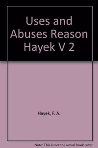 Uses and Abuses Reason Hayek V 2
