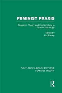 Feminist Praxis (RLE Feminist Theory)