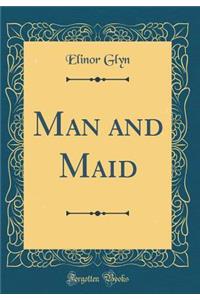 Man and Maid (Classic Reprint)