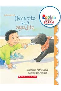 Necesito Una Ayudita (I Need a Little Help) (Rookie Ready to Learn En Español) (Library Edition)