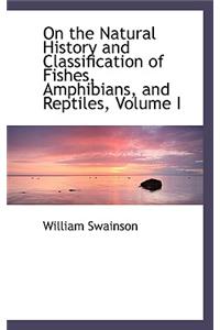 On the Natural History and Classification of Fishes, Amphibians, and Reptiles, Volume I