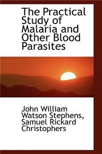 The Practical Study of Malaria and Other Blood Parasites