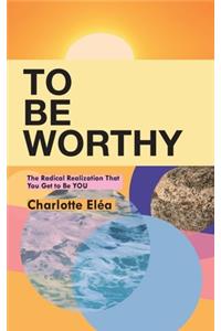 To Be Worthy