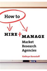 How To Hire & Manage Market Research Agencies