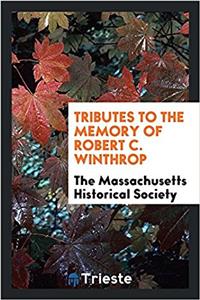 Tributes to the Memory of Robert C. Winthrop