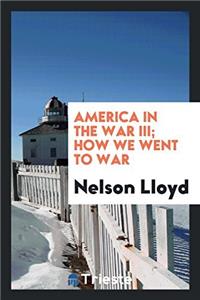 America in the War III; How We Went to War
