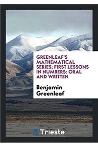 Greenleaf's Mathematical Series; First Lessons in Numbers: Oral and Written