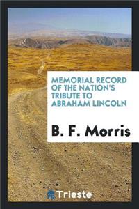 Memorial Record of the Nation's Tribute to Abraham Lincoln ..