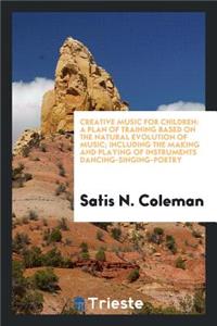 Creative Music for Children: A Plan of Training Based on the Natural ...