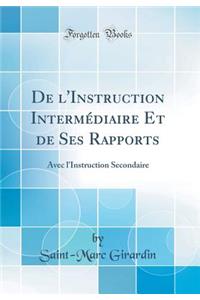 de l'Instruction IntermÃ©diaire Et de Ses Rapports: Avec l'Instruction Secondaire (Classic Reprint): Avec l'Instruction Secondaire (Classic Reprint)