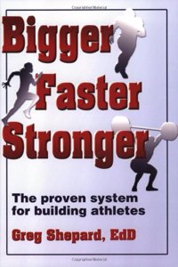 Bigger, Faster, Stronger: The Proven System for Building High School Atheletes