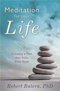 Meditation for Your Life: Creating a Plan That Suits Your Style