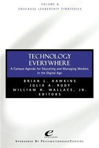 Educause Leadership Strategies, Technology Everywhere: A Campus Agenda for Educating and Managing Workers in the Digital Age