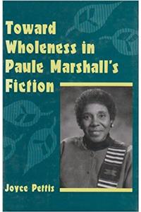 Toward Wholeness in Paule Marshall's Fiction