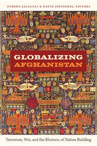Globalizing Afghanistan: Terrorism, War, and the Rhetoric of Nation Building