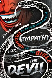 Empathy for the Devil – Finding Ourselves in the Villains of the Bible