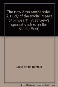 The New Arab Social Order: A Study of the Social Impact of Oil Wealth