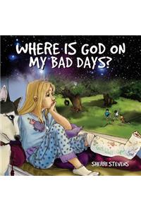 Where is God on my bad days?