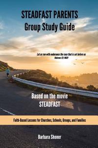 Steadfast Parents Group Study Guide