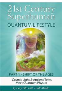 21st Century Superhuman-1: Part 1: Shift of the Ages Cosmic Light & Ancient Texts Meet Quantum Physics