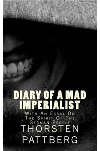 Diary of a Mad Imperialist - With an Essay on the Spirit of the German People