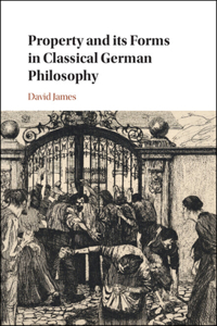 Property and Its Forms in Classical German Philosophy