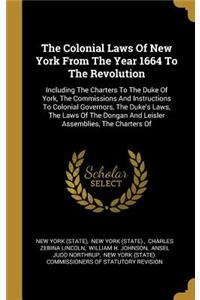 The Colonial Laws Of New York From The Year 1664 To The Revolution