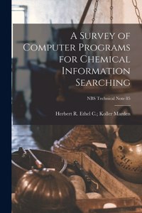 Survey of Computer Programs for Chemical Information Searching; NBS Technical Note 85