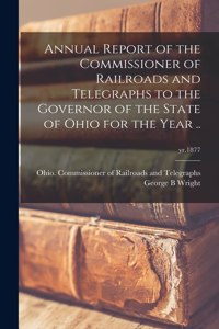Annual Report of the Commissioner of Railroads and Telegraphs to the Governor of the State of Ohio for the Year ..; yr.1877