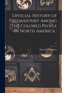 Official History of Freemasonry Among the Colored People in North America