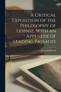 Critical Exposition of the Philosophy of Leibniz, With an Appendix of Leading Passages