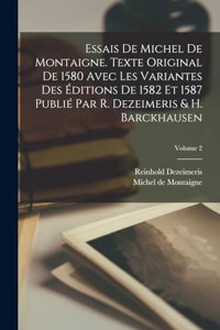 Essais de Michel de Montaigne. Texte original de 1580 avec les variantes des éditions de 1582 et 1587 publié par R. Dezeimeris & H. Barckhausen; Volume 2